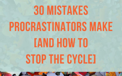 30 Mistakes Procrastinators Make (and How To Stop the Cycle)