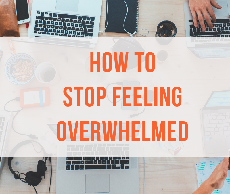 How to Stop Feeling Overwhelmed