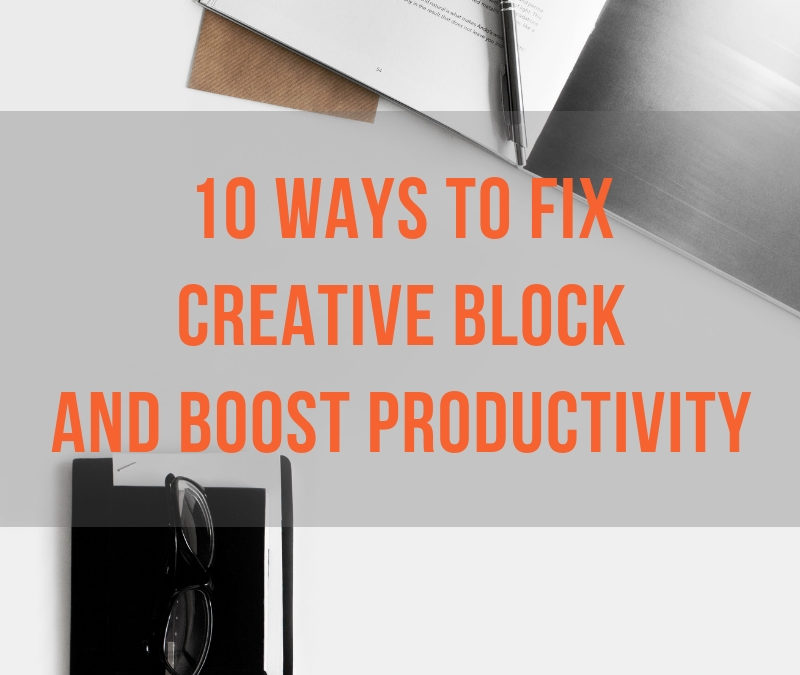 10 Tips to Undo Creative Block and Boost Productivity