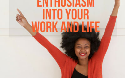 How to Inject Enthusiasm into Your Work and Life