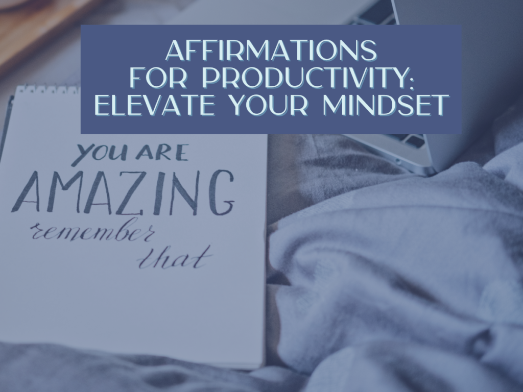 Affirmations for Productivity: Elevate Your Mindset