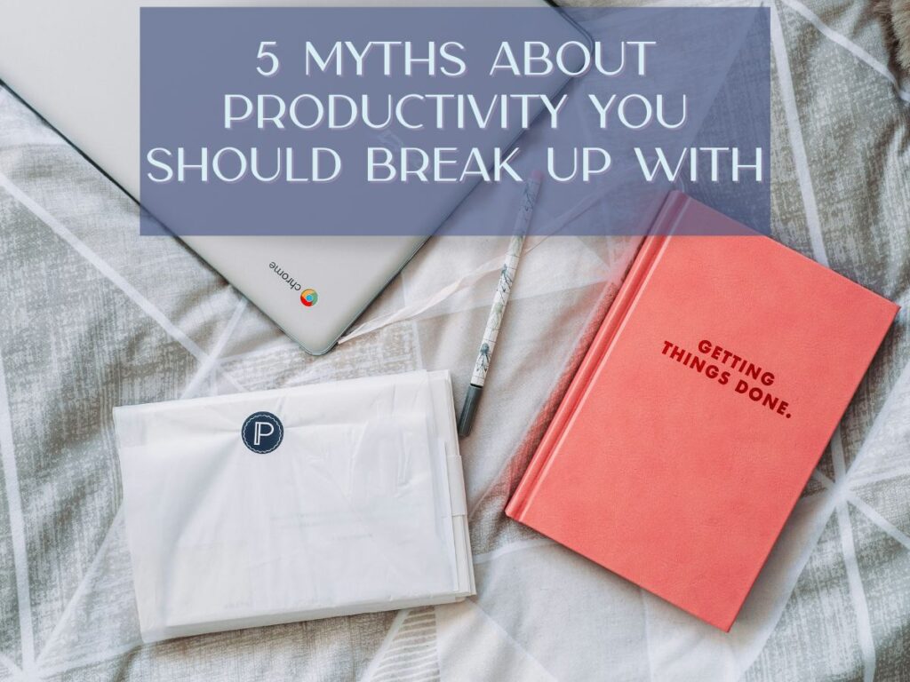 5 Myths About Productivity You Should Break Up With