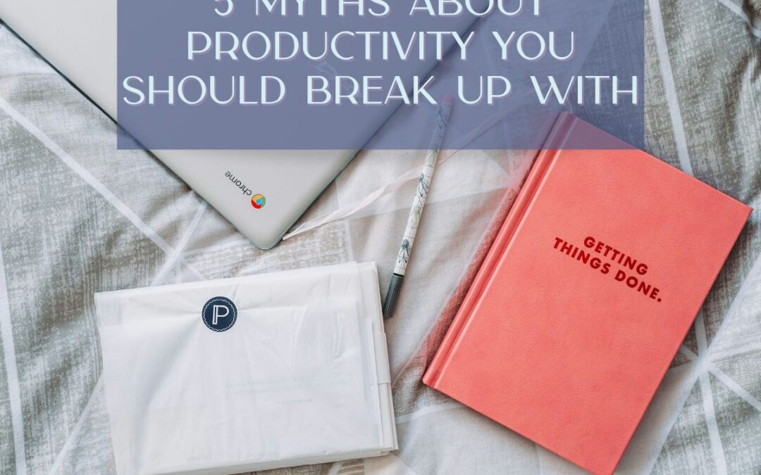 5 Myths About Productivity You Should Break Up With