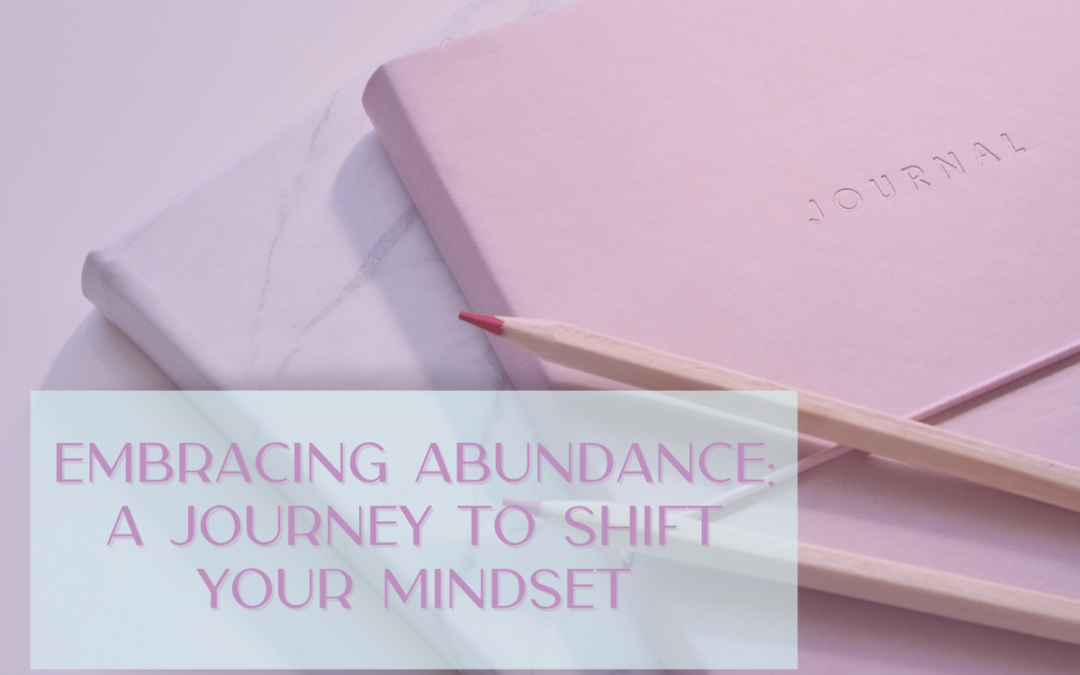 Embracing Abundance: A Journey to Shift Your Mindset